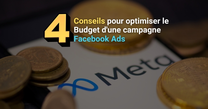 4 conseils pour Optimiser le budget d'une campagne Facebook Ads