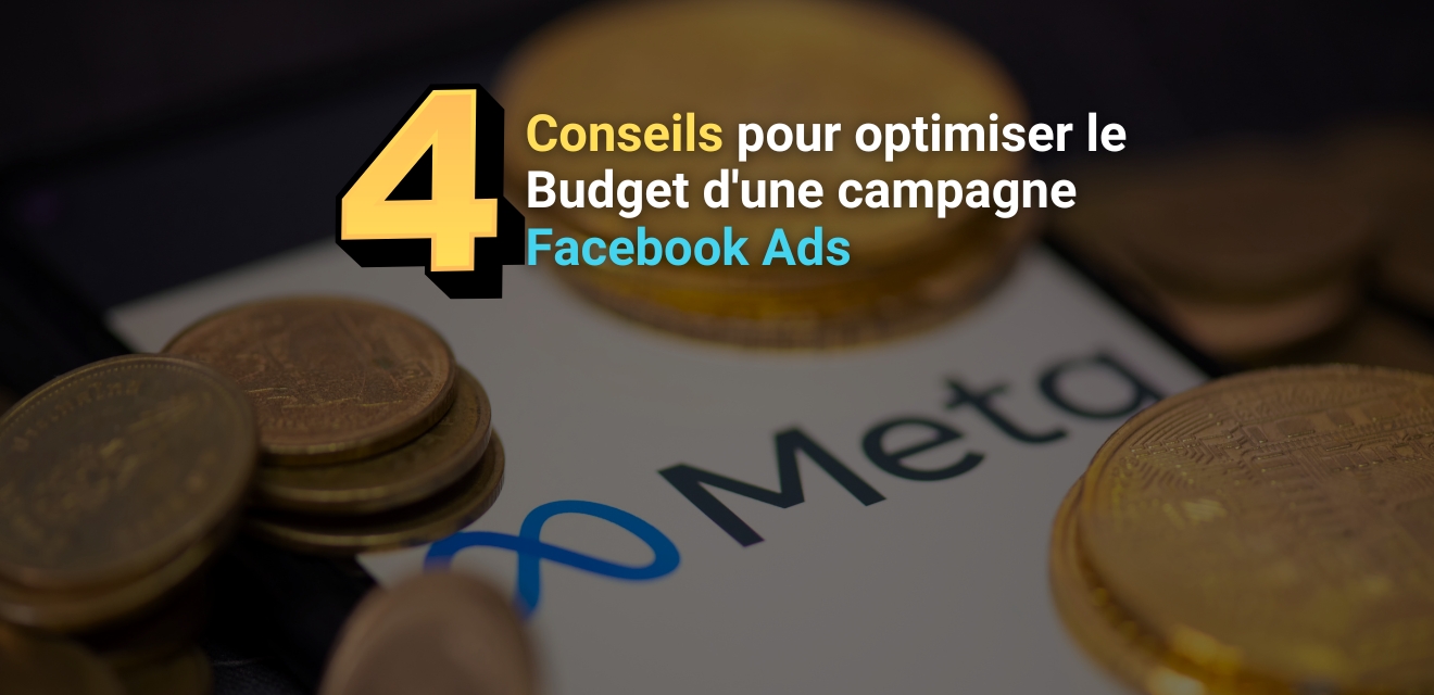 4 conseils pour Optimiser le budget d'une campagne Facebook Ads